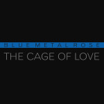 Blue Metal Rose - The Cage of Love