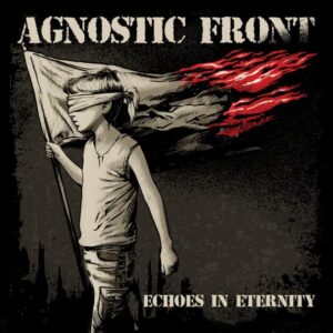 © Agnostic Front - Echoes in Eternity | Mindbreed © Agnostic Front - Echoes in Eternity