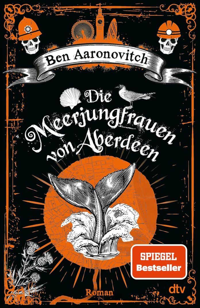 Die Meerjungfrauen von Aberdeen von Ben Aaronovitch (Buchkritik) Die Meerjungfrauen von Aberdeen von Ben Aaronovitch( © dtv)
