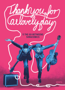 Thank You For a Lovely Day - 11 The Go-Betweens Songcomics von Gunther Buskies (Hg.) und Jonas Engelmann (Hg.) (© Ventil Verlag)