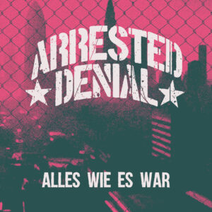 © Arrested Denial - Alles wie es war