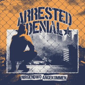 © Arrested Denial - Nirgendwo angekommen