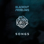 © Blackout Problems - Songs