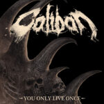 © Caliban - You Only Live Once
