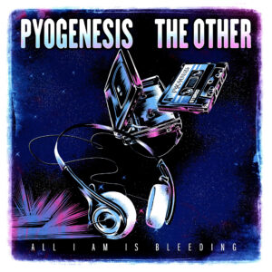 Pyogenesis The Other All I am is bleeding