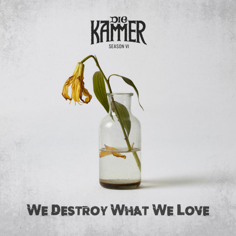 Die Kammer - Season VI: We Destroy What We Love