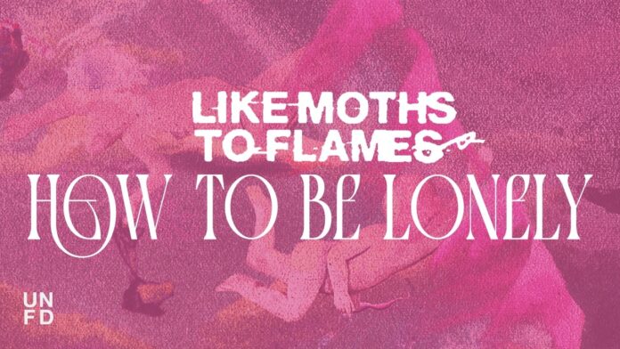 Like Moth To Flames veröffentlichen Video-Single „How To Be Lonely“ Album cover with pink textured background, large 'HOW TO BE LONELY' in white serif, band name 'LIKE MOTHs TO FLAMES' above; UNFD logo bottom left.